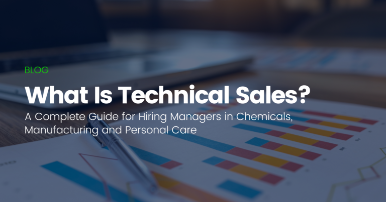 What Is Technical Sales? A Complete Guide for Hiring Managers in Chemicals, Manufacturing and Personal Care