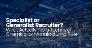 Specialist or Generalist Recruiter? What Actually Fills a Technical Chemical or Manufacturing Role