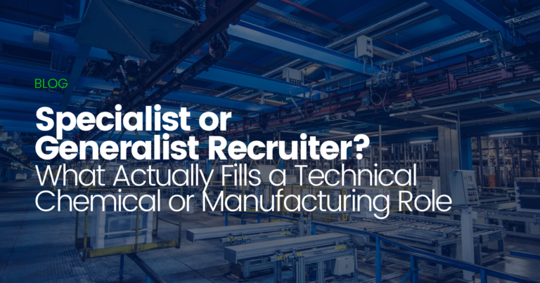 Specialist or Generalist Recruiter? What Actually Fills a Technical Chemical or Manufacturing Role